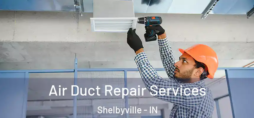  Air Duct Repair Services Shelbyville - IN