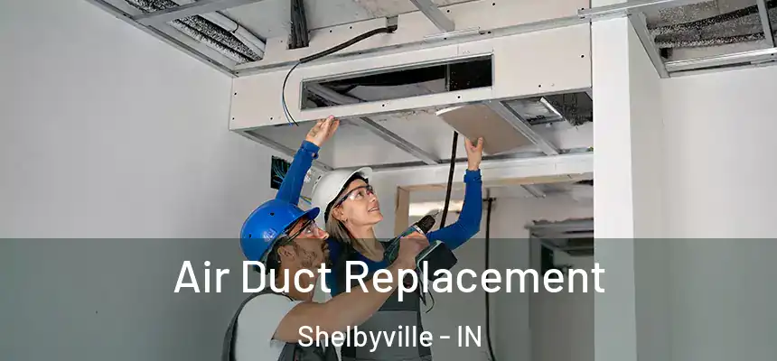  Air Duct Replacement Shelbyville - IN