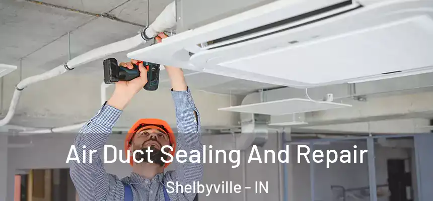  Air Duct Sealing And Repair Shelbyville - IN