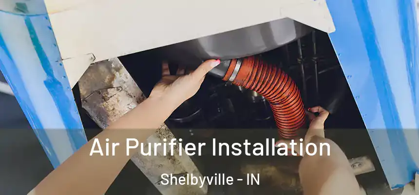  Air Purifier Installation Shelbyville - IN