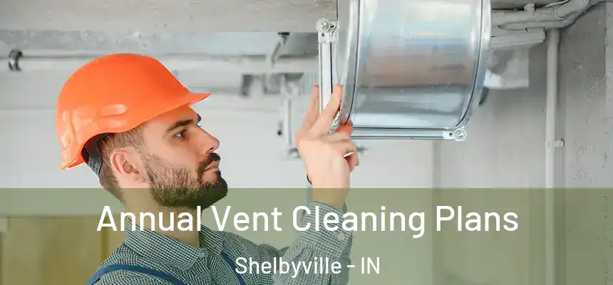  Annual Vent Cleaning Plans Shelbyville - IN