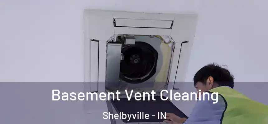  Basement Vent Cleaning Shelbyville - IN