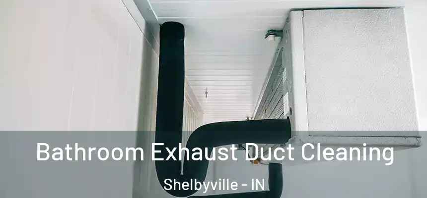  Bathroom Exhaust Duct Cleaning Shelbyville - IN