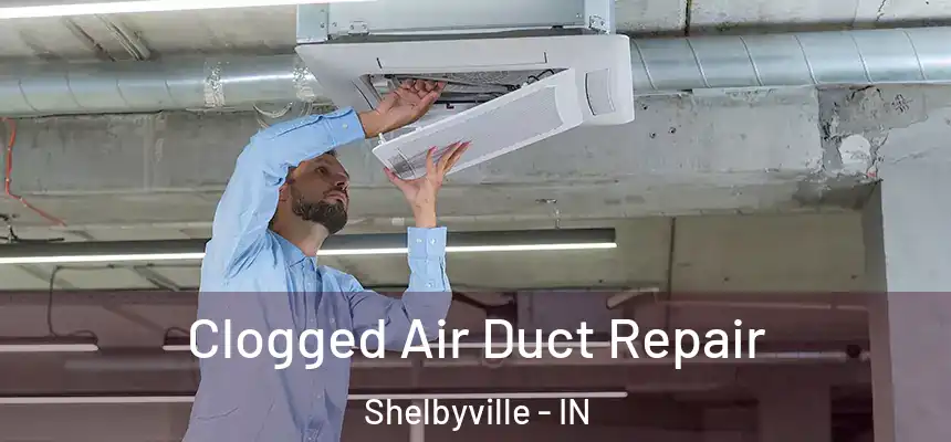  Clogged Air Duct Repair Shelbyville - IN