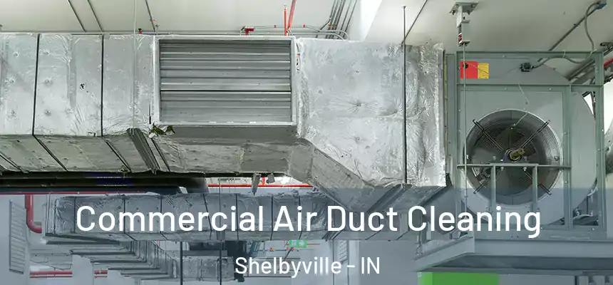  Commercial Air Duct Cleaning Shelbyville - IN