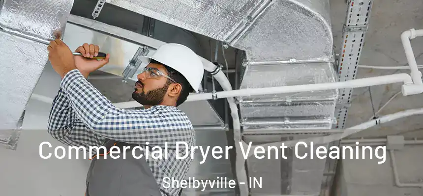  Commercial Dryer Vent Cleaning Shelbyville - IN