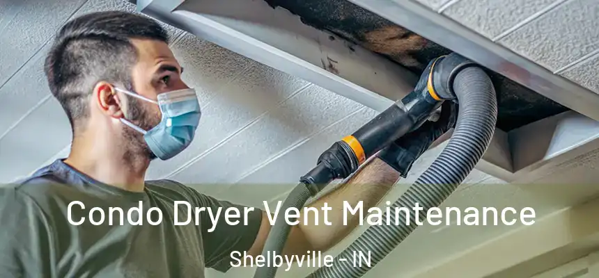  Condo Dryer Vent Maintenance Shelbyville - IN