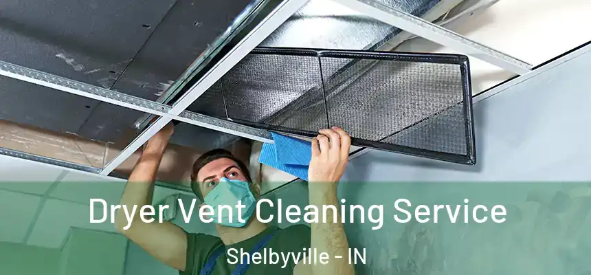 Dryer Vent Cleaning Service Shelbyville - IN