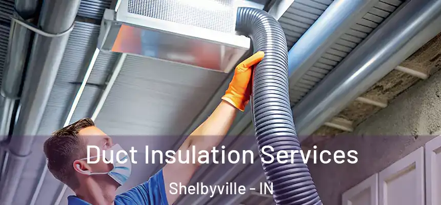  Duct Insulation Services Shelbyville - IN