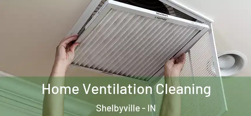  Home Ventilation Cleaning Shelbyville - IN