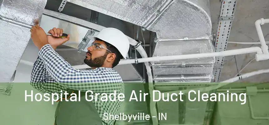 Hospital Grade Air Duct Cleaning Shelbyville - IN