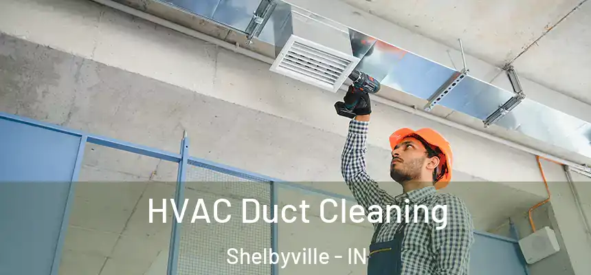  HVAC Duct Cleaning Shelbyville - IN