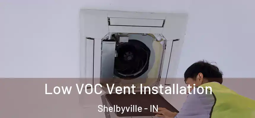 Low VOC Vent Installation Shelbyville - IN