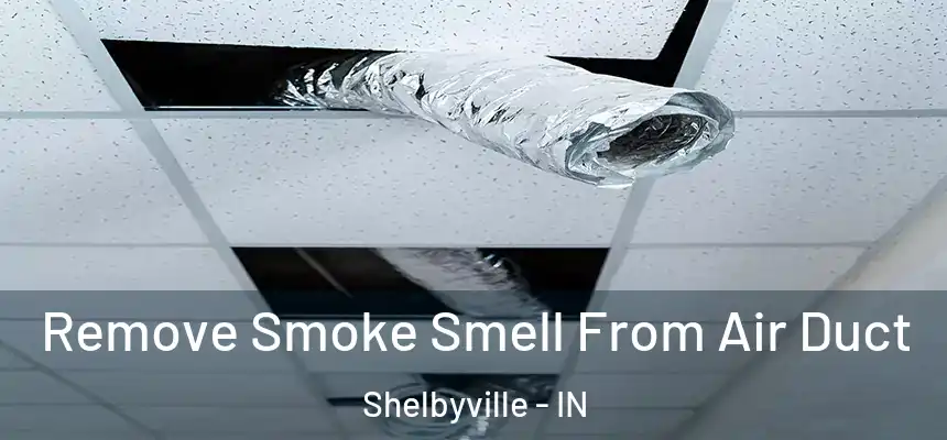  Remove Smoke Smell From Air Duct Shelbyville - IN