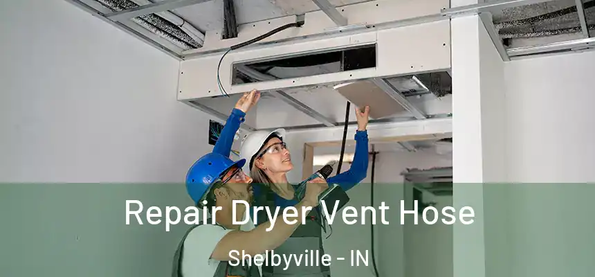  Repair Dryer Vent Hose Shelbyville - IN