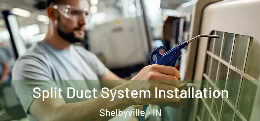  Split Duct System Installation Shelbyville - IN