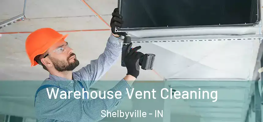  Warehouse Vent Cleaning Shelbyville - IN